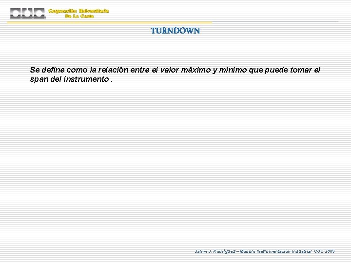 TURNDOWN Se define como la relación entre el valor máximo y mínimo que puede TURNDOWN Se define como la relación entre el valor máximo y mínimo que puede