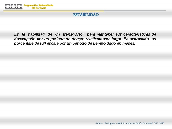 ESTABILIDAD Es la habilidad de un transductor para mantener sus características de desempeño por ESTABILIDAD Es la habilidad de un transductor para mantener sus características de desempeño por