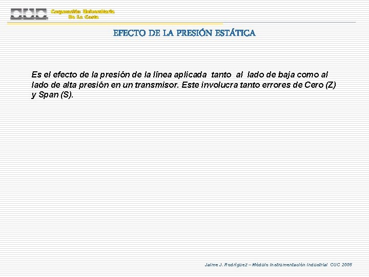 EFECTO DE LA PRESIÓN ESTÁTICA Es el efecto de la presión de la línea EFECTO DE LA PRESIÓN ESTÁTICA Es el efecto de la presión de la línea