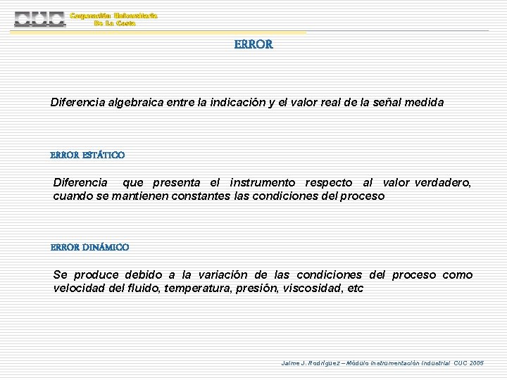 ERROR Diferencia algebraica entre la indicación y el valor real de la señal medida ERROR Diferencia algebraica entre la indicación y el valor real de la señal medida