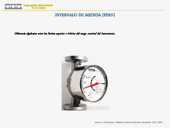 INTERVALO DE MEDIDA (SPAN) Diferencia algebraica entre los límites superior e inferior del rango INTERVALO DE MEDIDA (SPAN) Diferencia algebraica entre los límites superior e inferior del rango