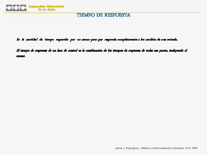 TIEMPO DE RESPUESTA Es la cantidad de tiempo requerido por un sensor para que TIEMPO DE RESPUESTA Es la cantidad de tiempo requerido por un sensor para que