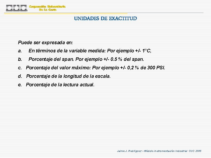 UNIDADES DE EXACTITUD Puede ser expresada en: a. En términos de la variable medida: UNIDADES DE EXACTITUD Puede ser expresada en: a. En términos de la variable medida: