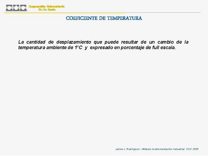 COEFICIENTE DE TEMPERATURA La cantidad de desplazamiento que puede resultar de un cambio de COEFICIENTE DE TEMPERATURA La cantidad de desplazamiento que puede resultar de un cambio de