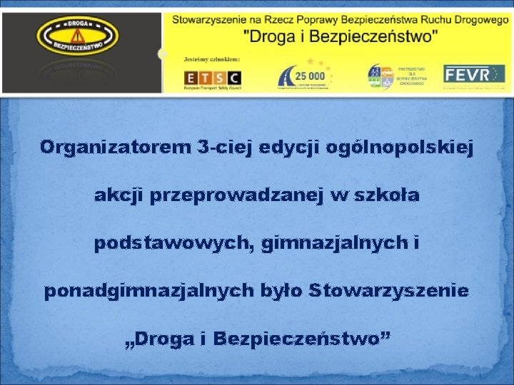 Organizatorem 3 -ciej edycji ogólnopolskiej akcji przeprowadzanej w szkoła podstawowych, gimnazjalnych i ponadgimnazjalnych było