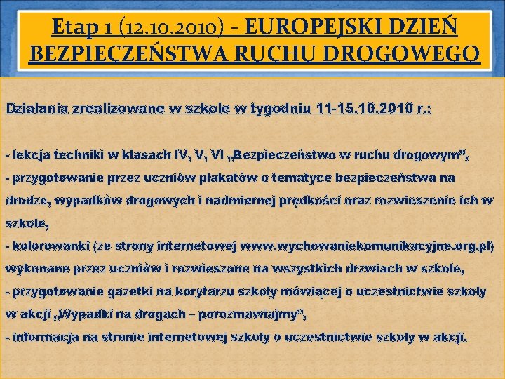 Etap 1 (12. 10. 2010) - EUROPEJSKI DZIEŃ BEZPIECZEŃSTWA RUCHU DROGOWEGO Działania zrealizowane w