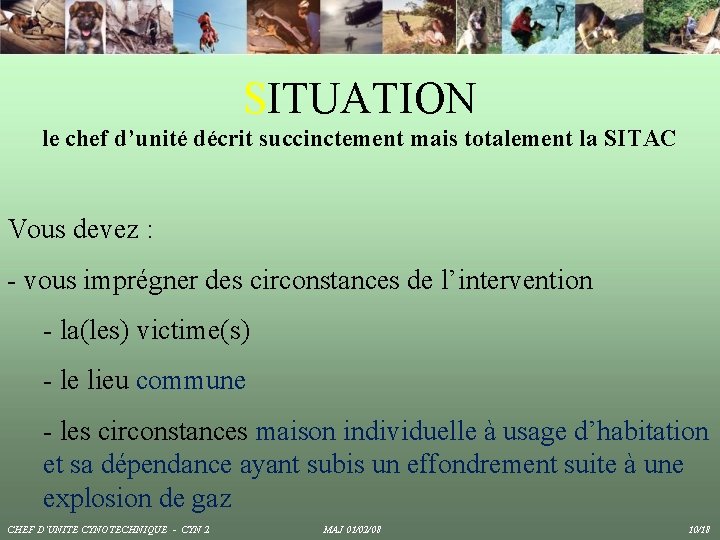 SITUATION le chef d’unité décrit succinctement mais totalement la SITAC Vous devez : -