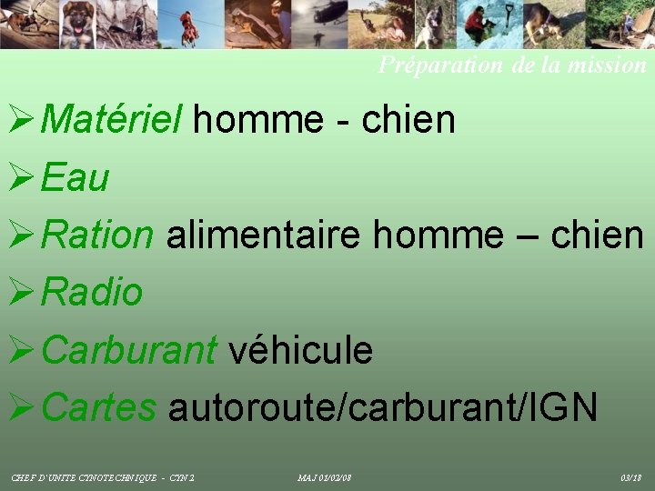 Préparation de la mission ØMatériel homme - chien ØEau ØRation alimentaire homme – chien