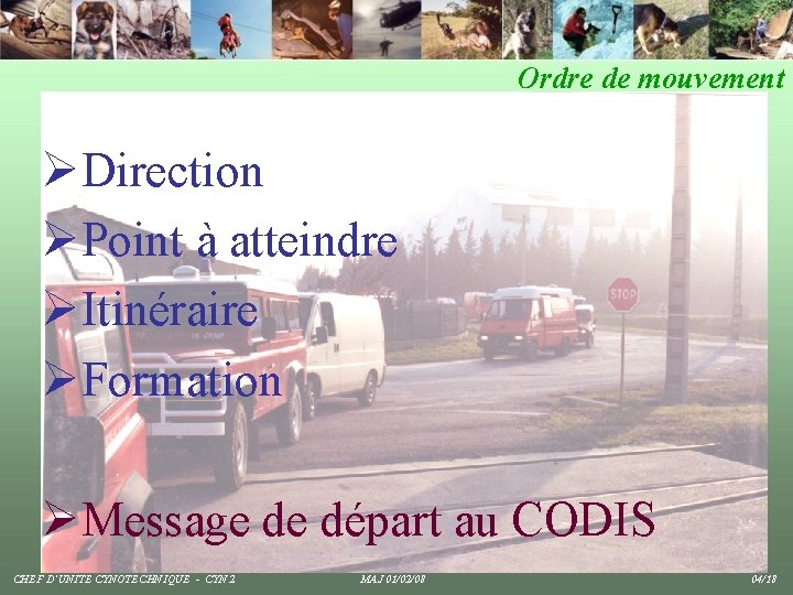 Ordre de mouvement ØDirection ØPoint à atteindre ØItinéraire ØFormation ØMessage de départ au CODIS