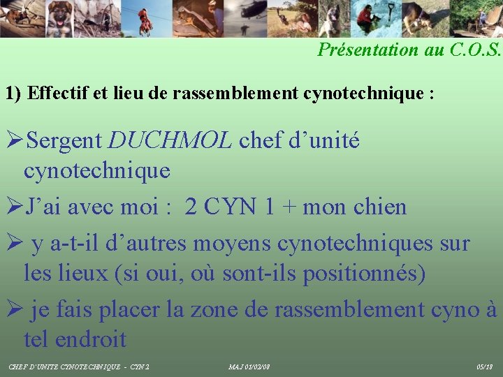 Présentation au C. O. S. 1) Effectif et lieu de rassemblement cynotechnique : ØSergent