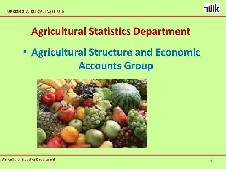 TURKISH STATISTICAL INSTITUTE Agricultural Statistics Department • Agricultural Structure and Economic Accounts Group Agricultural