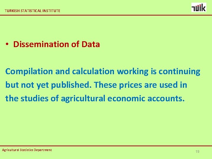 TURKISH STATISTICAL INSTITUTE • Dissemination of Data Compilation and calculation working is continuing but