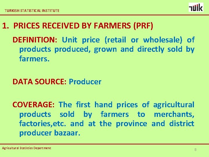 TURKISH STATISTICAL INSTITUTE 1. PRICES RECEIVED BY FARMERS (PRF) DEFINITION: Unit price (retail or