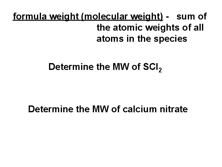 formula weight (molecular weight) - sum of the atomic weights of all atoms in
