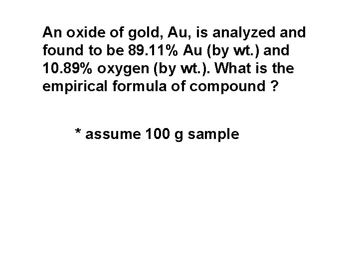 An oxide of gold, Au, is analyzed and found to be 89. 11% Au