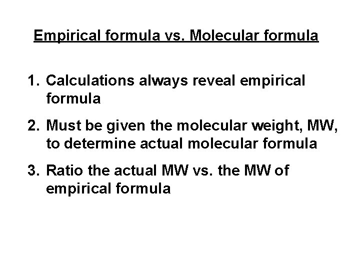 Empirical formula vs. Molecular formula 1. Calculations always reveal empirical formula 2. Must be