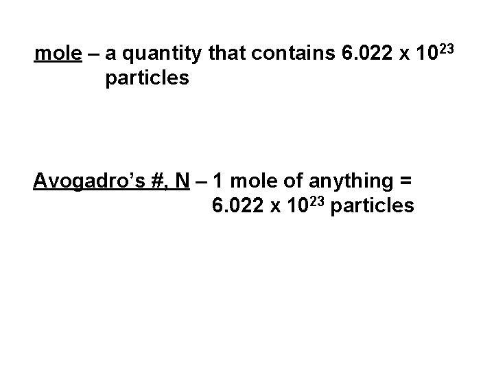 mole – a quantity that contains 6. 022 x 1023 particles Avogadro’s #, N