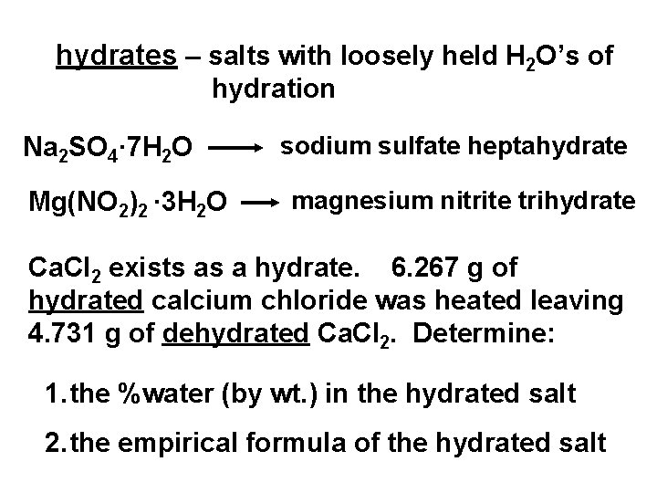 hydrates – salts with loosely held H 2 O’s of hydration Na 2 SO