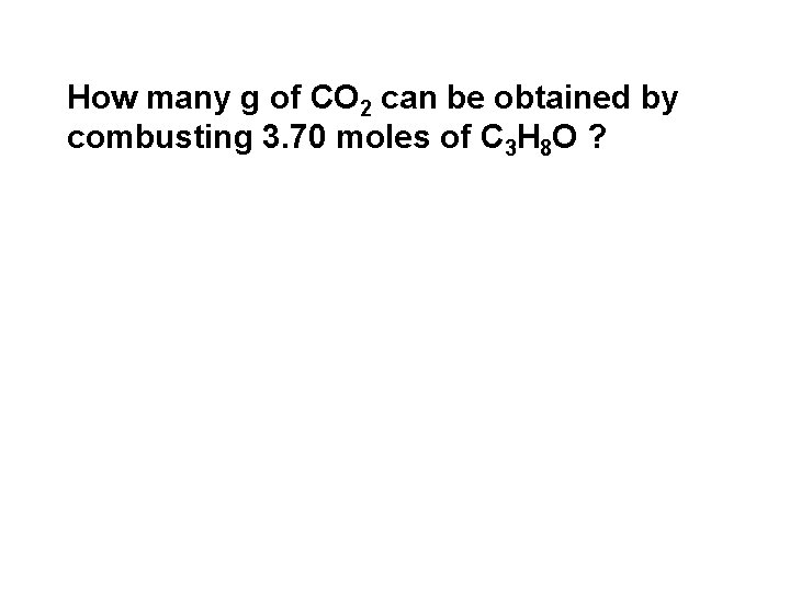 How many g of CO 2 can be obtained by combusting 3. 70 moles