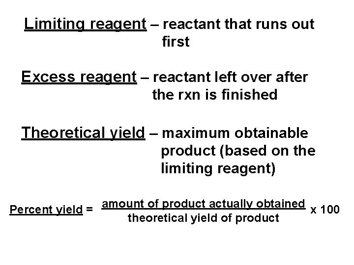 Limiting reagent – reactant that runs out first Excess reagent – reactant left over