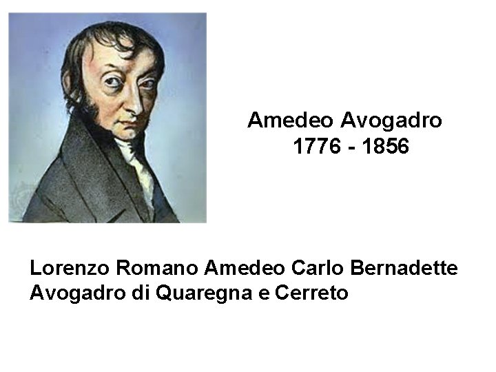 Amedeo Avogadro 1776 - 1856 Lorenzo Romano Amedeo Carlo Bernadette Avogadro di Quaregna e