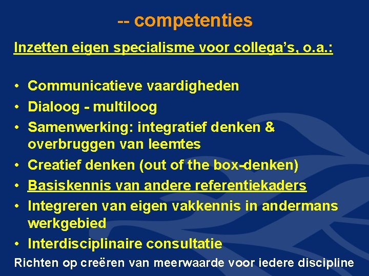 -- competenties Inzetten eigen specialisme voor collega’s, o. a. : • Communicatieve vaardigheden •