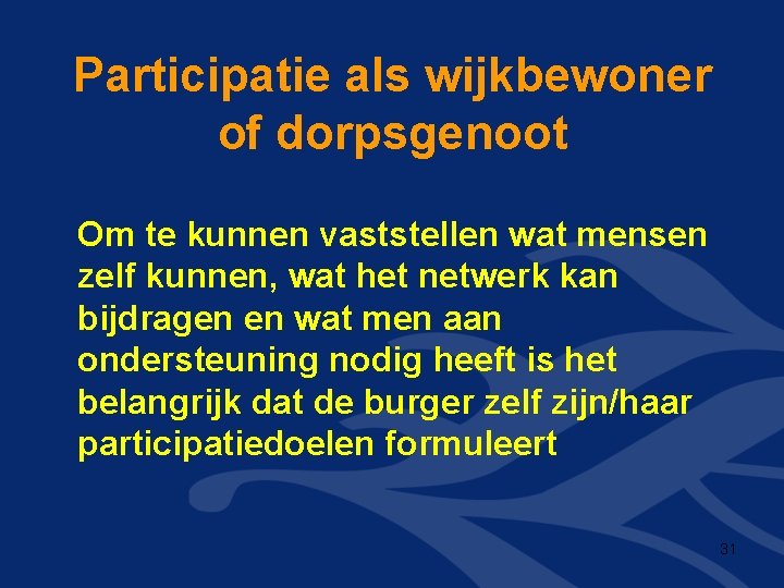 Participatie als wijkbewoner of dorpsgenoot Om te kunnen vaststellen wat mensen zelf kunnen, wat