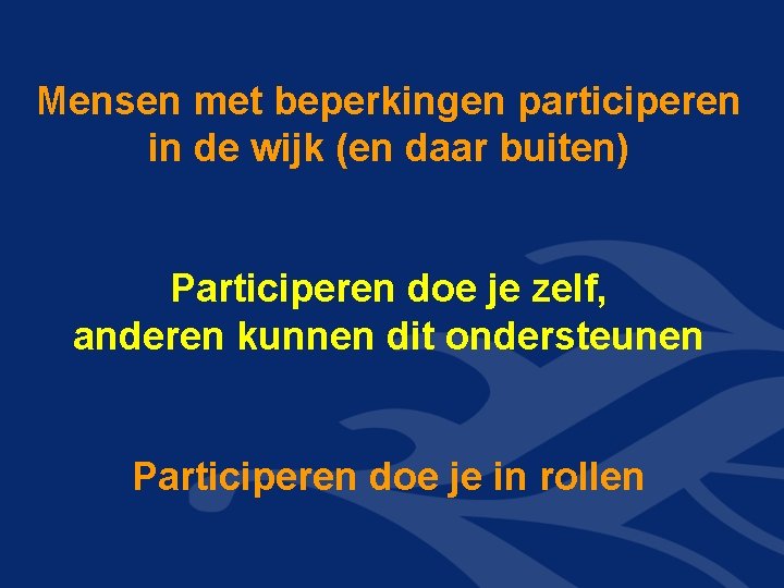 Mensen met beperkingen participeren in de wijk (en daar buiten) Participeren doe je zelf,