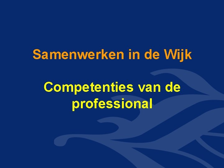 Samenwerken in de Wijk Competenties van de professional 