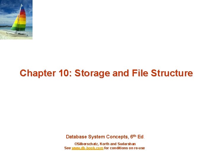 Chapter 10: Storage and File Structure Database System Concepts, 6 th Ed. ©Silberschatz, Korth