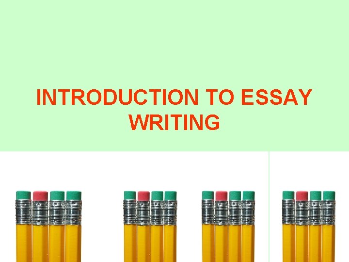 INTRODUCTION TO ESSAY WRITING 