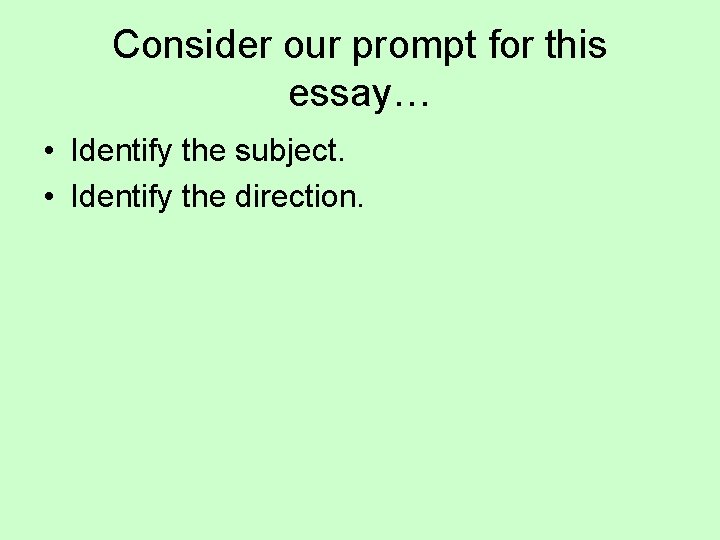 Consider our prompt for this essay… • Identify the subject. • Identify the direction.