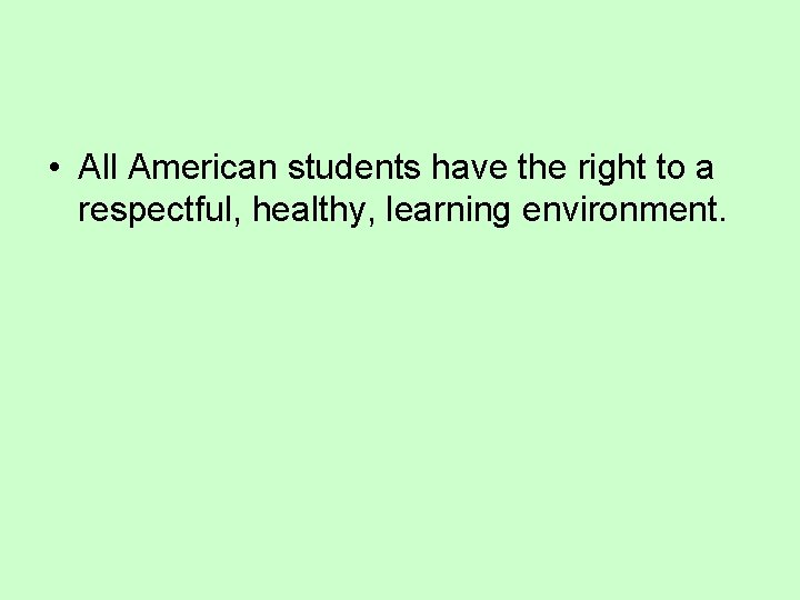  • All American students have the right to a respectful, healthy, learning environment.