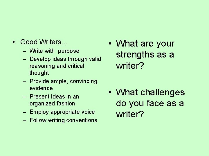  • Good Writers… – Write with purpose – Develop ideas through valid reasoning