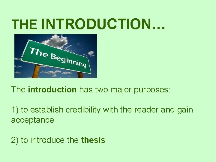 THE INTRODUCTION… The introduction has two major purposes: 1) to establish credibility with the