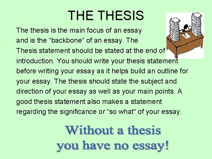 THE THESIS The thesis is the main focus of an essay and is the