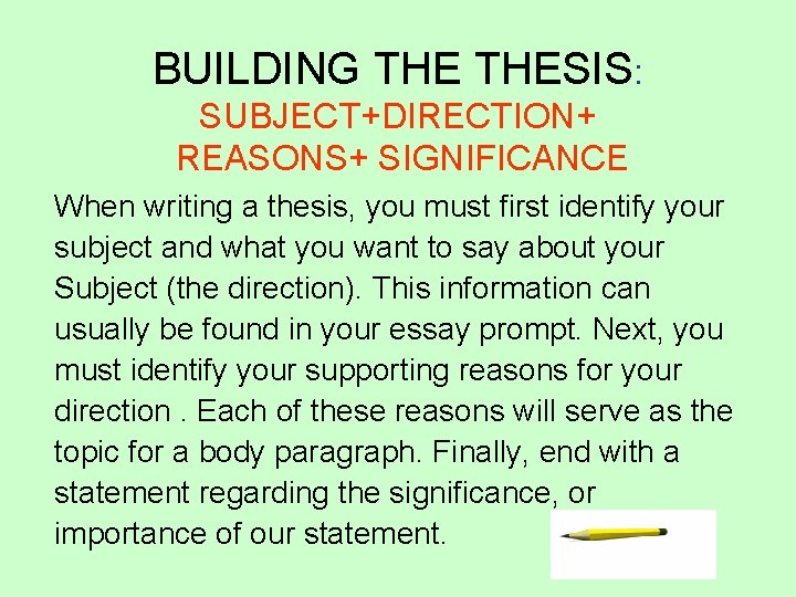 BUILDING THESIS: SUBJECT+DIRECTION+ REASONS+ SIGNIFICANCE When writing a thesis, you must first identify your