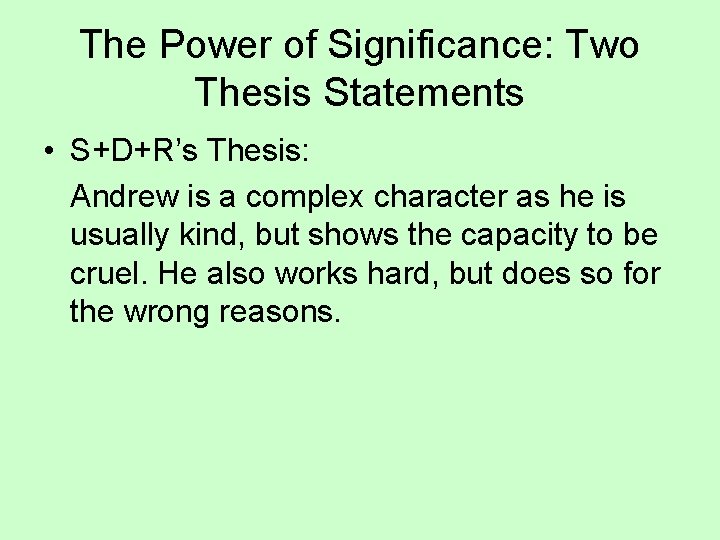 The Power of Significance: Two Thesis Statements • S+D+R’s Thesis: Andrew is a complex