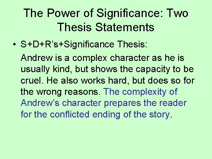 The Power of Significance: Two Thesis Statements • S+D+R’s+Significance Thesis: Andrew is a complex