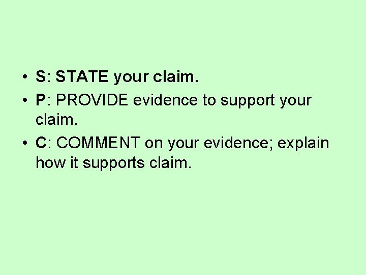  • S: STATE your claim. • P: PROVIDE evidence to support your claim.