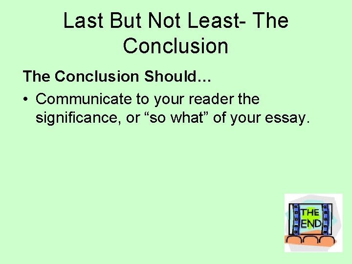 Last But Not Least- The Conclusion Should… • Communicate to your reader the significance,