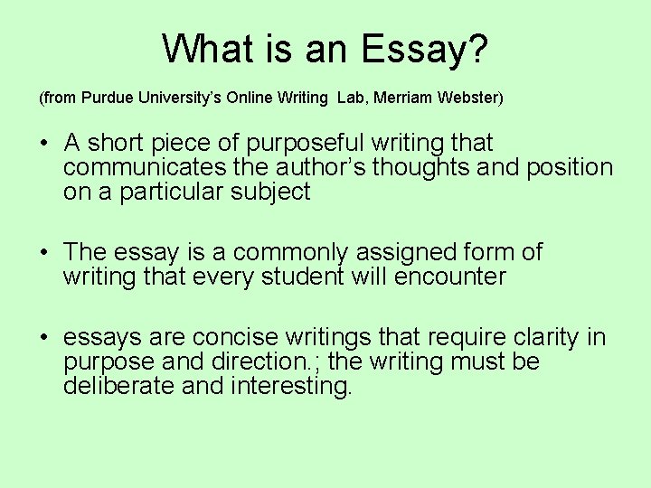 What is an Essay? (from Purdue University’s Online Writing Lab, Merriam Webster) • A