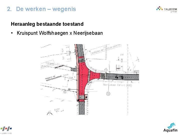 2. De werken – wegenis Heraanleg bestaande toestand • Kruispunt Wolfshaegen x Neerijsebaan 