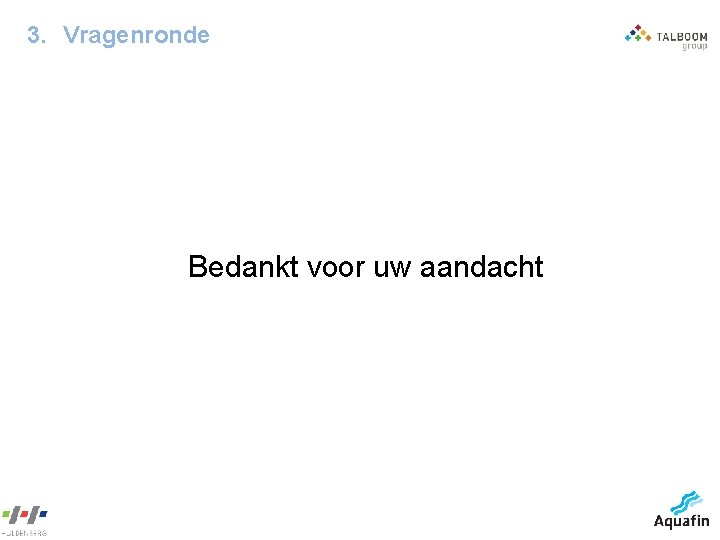 3. Vragenronde Bedankt voor uw aandacht 