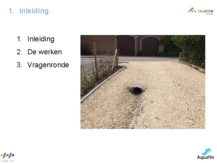 1. Inleiding 2. De werken 3. Vragenronde 