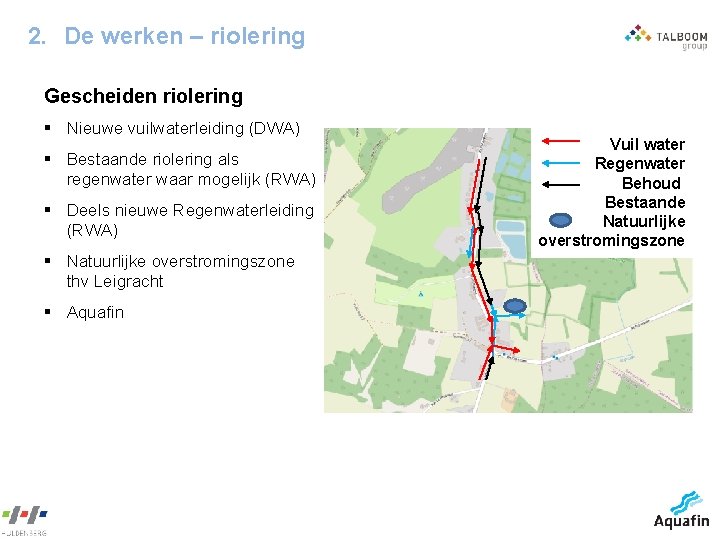2. De werken – riolering Gescheiden riolering § Nieuwe vuilwaterleiding (DWA) § Bestaande riolering