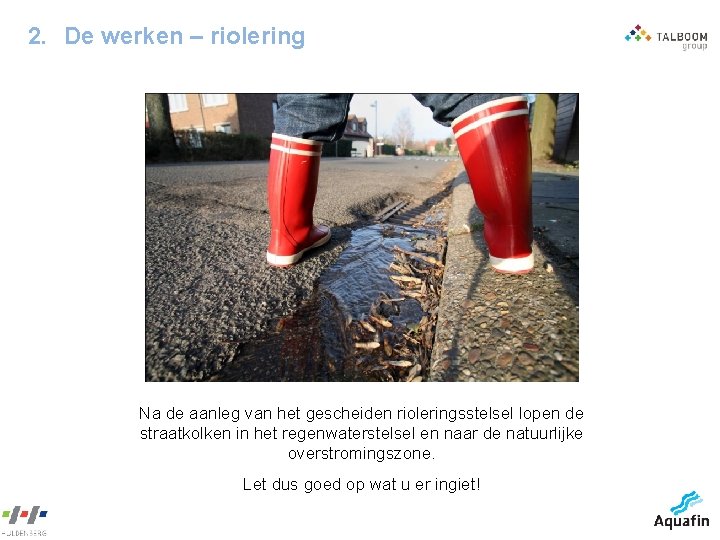 2. De werken – riolering Na de aanleg van het gescheiden rioleringsstelsel lopen de