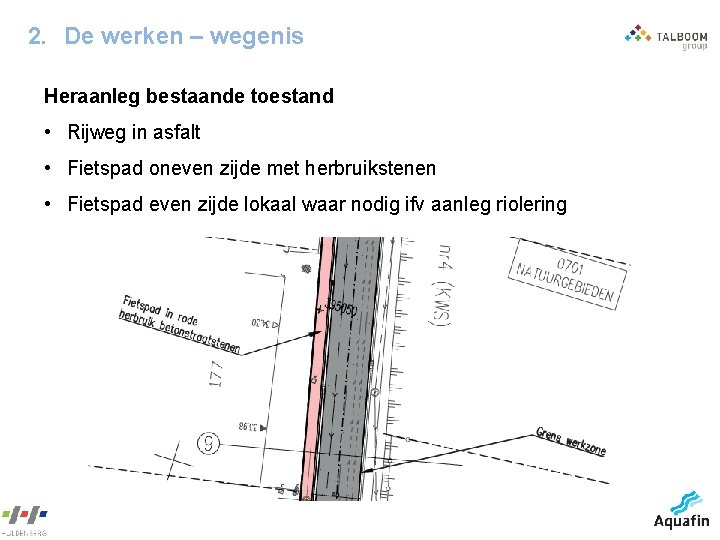 2. De werken – wegenis Heraanleg bestaande toestand • Rijweg in asfalt • Fietspad
