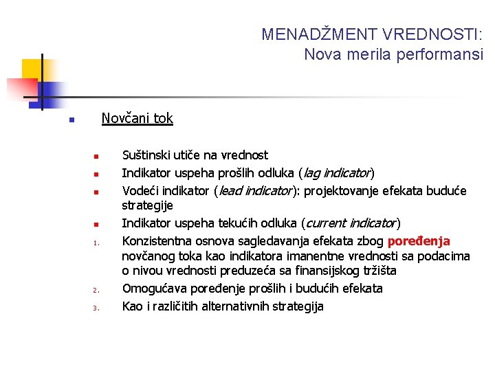 MENADŽMENT VREDNOSTI: Nova merila performansi Novčani tok n n n 1. 2. 3. Suštinski