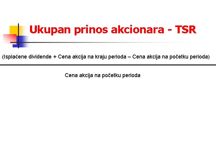 Ukupan prinos akcionara - TSR (Isplaćene dividende + Cena akcija na kraju perioda –